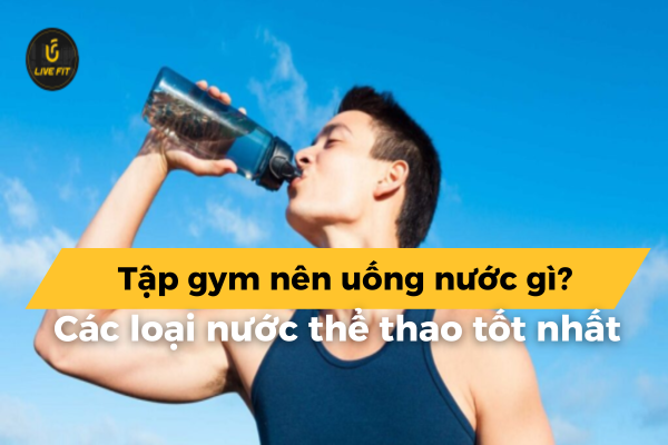 tập gym nên uống nước gì