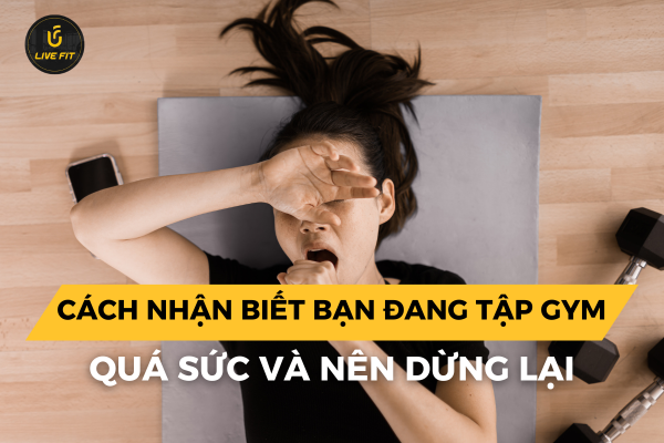 Cách nhận biết bạn đang tập gym quá sức