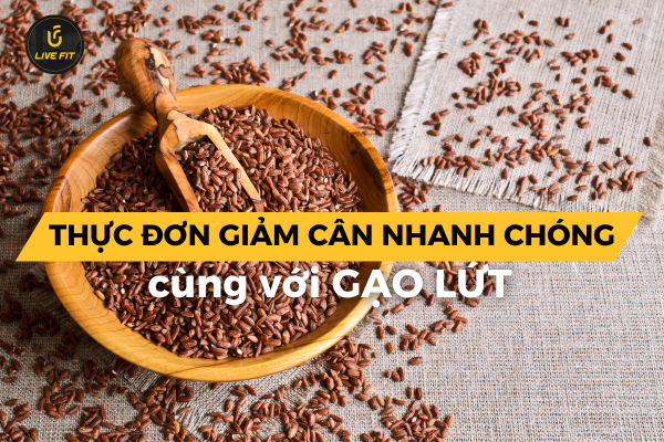 Thực đơn giảm cân nhanh chóng và lành mạnh với gạo lứt
