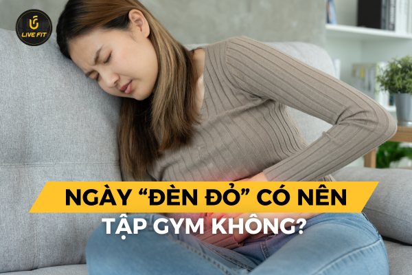 Có nên tập gym vào ngày đèn đỏ không?